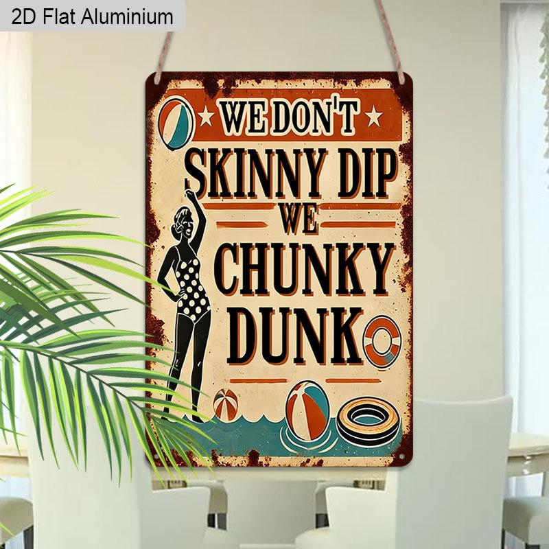 2D Flat 1pc Aluminum Sign We Dont Skinny Dip We Chunky Dunk Funny Pool Humor Wall Decor Plaque for Home Pool Patio Beach House Perfect Gift