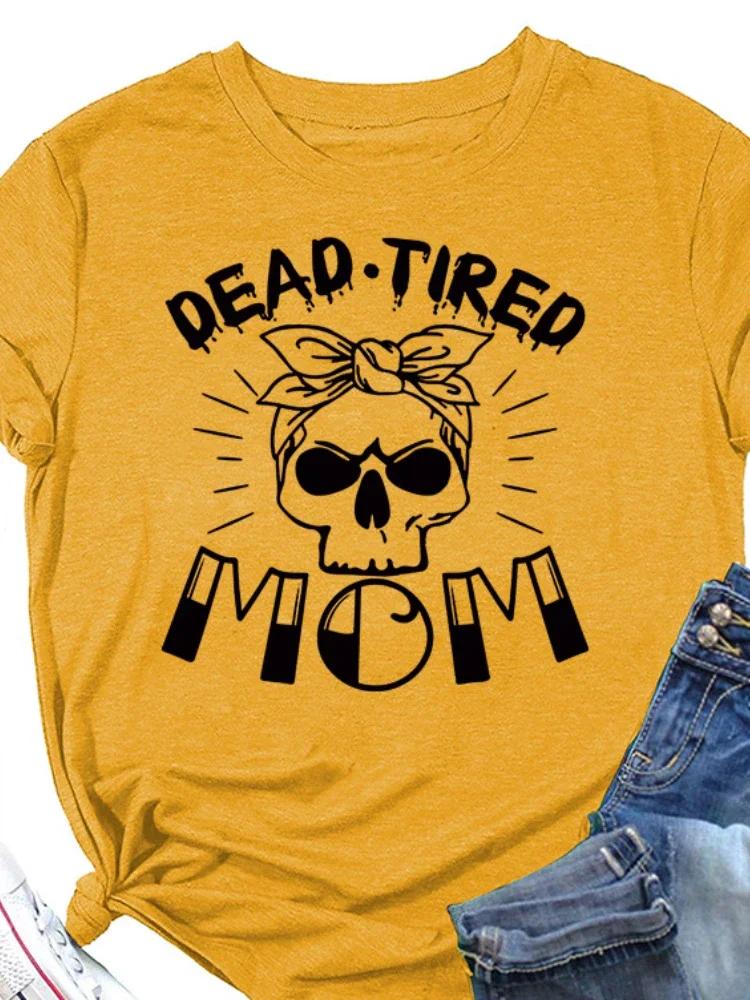 DEAD TIRED MOM Skull Head Print Women T Shirt Short Sleeve O Neck Loose Women Tshirt Ladies Tee Shirt Tops Camisetas Mujer
