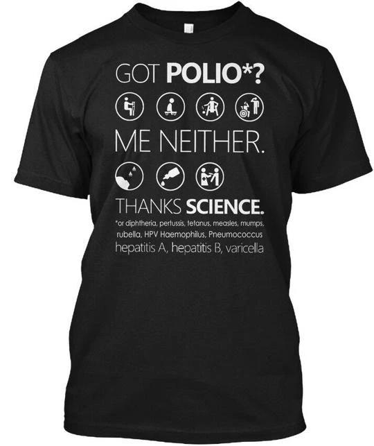 

Got Polio Me Neither Thanks Science Blac T shirt Made in the USA Size S to 5XL 4XL