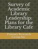 Survey of Academic Library Leadership: Plans for the Library Cafe
