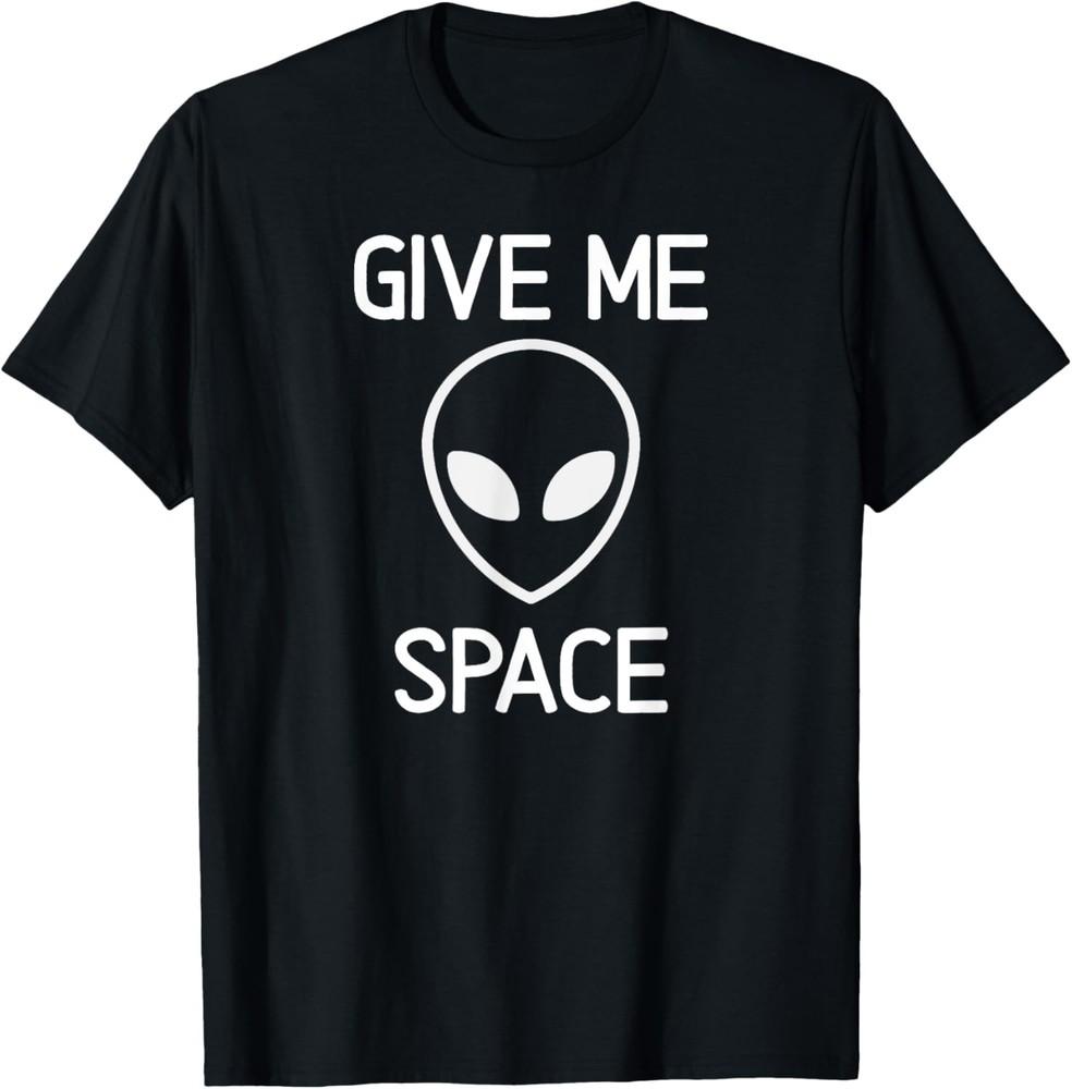 Alien, Give Me Space, Funny, Jokes, Sarcastic T-Shirt Unisex T-Shirt XXXXL