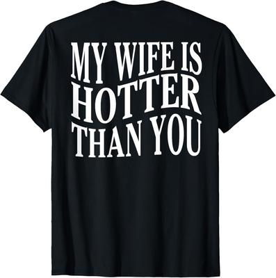 (On Back) Funny My Wife Is Hotter Than You Sarcastic Saying  Unisex T-Shirt