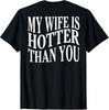 (On Back) Funny My Wife Is Hotter Than You Sarcastic Saying Unisex T-Shirt