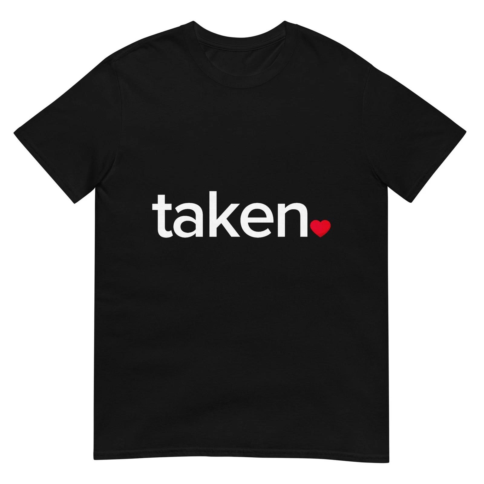 in Love and Taken T-Shirt Great Valentines Day tee T-Shirt L
