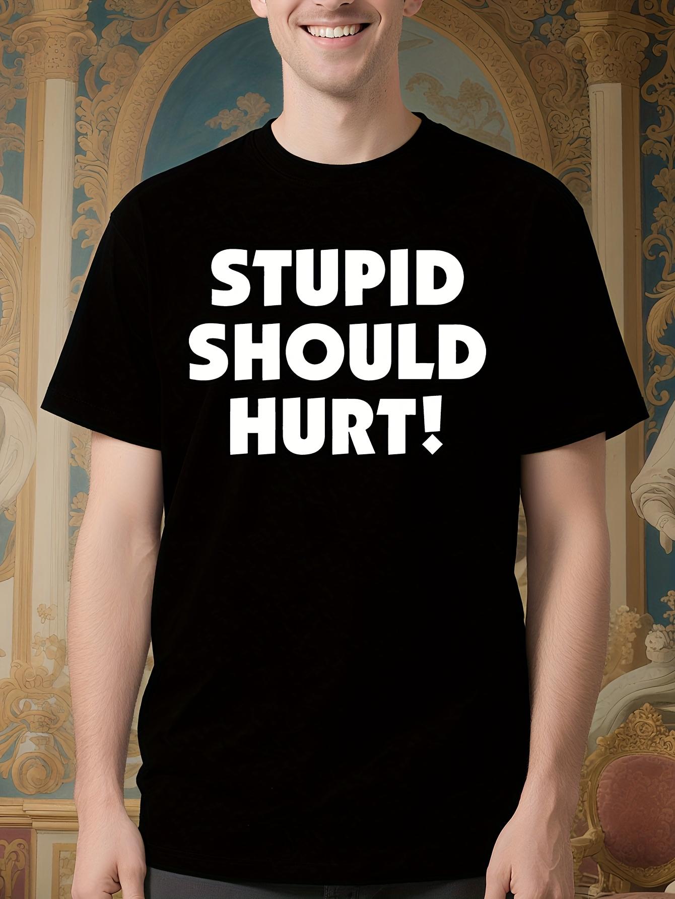Funny Sarcastic Tshirt Stupid Should Hurt Graphic Tshirt ... XXL