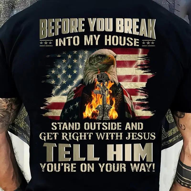 Before you break into my house stand outside and get right with Jesus tell hi... T shirt