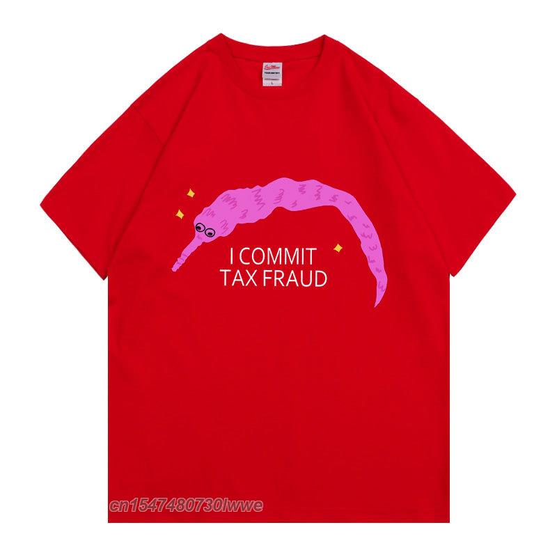 I Commit Tax Fraud TShirt Unisex Unisex Fashion Creativity T Shirt Unisex ShrinkProof Cotton Tops New Personality Funny Tee
