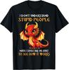 I Don't Understand Stupid People Cute Dragons Lover Gifts T-Shirt