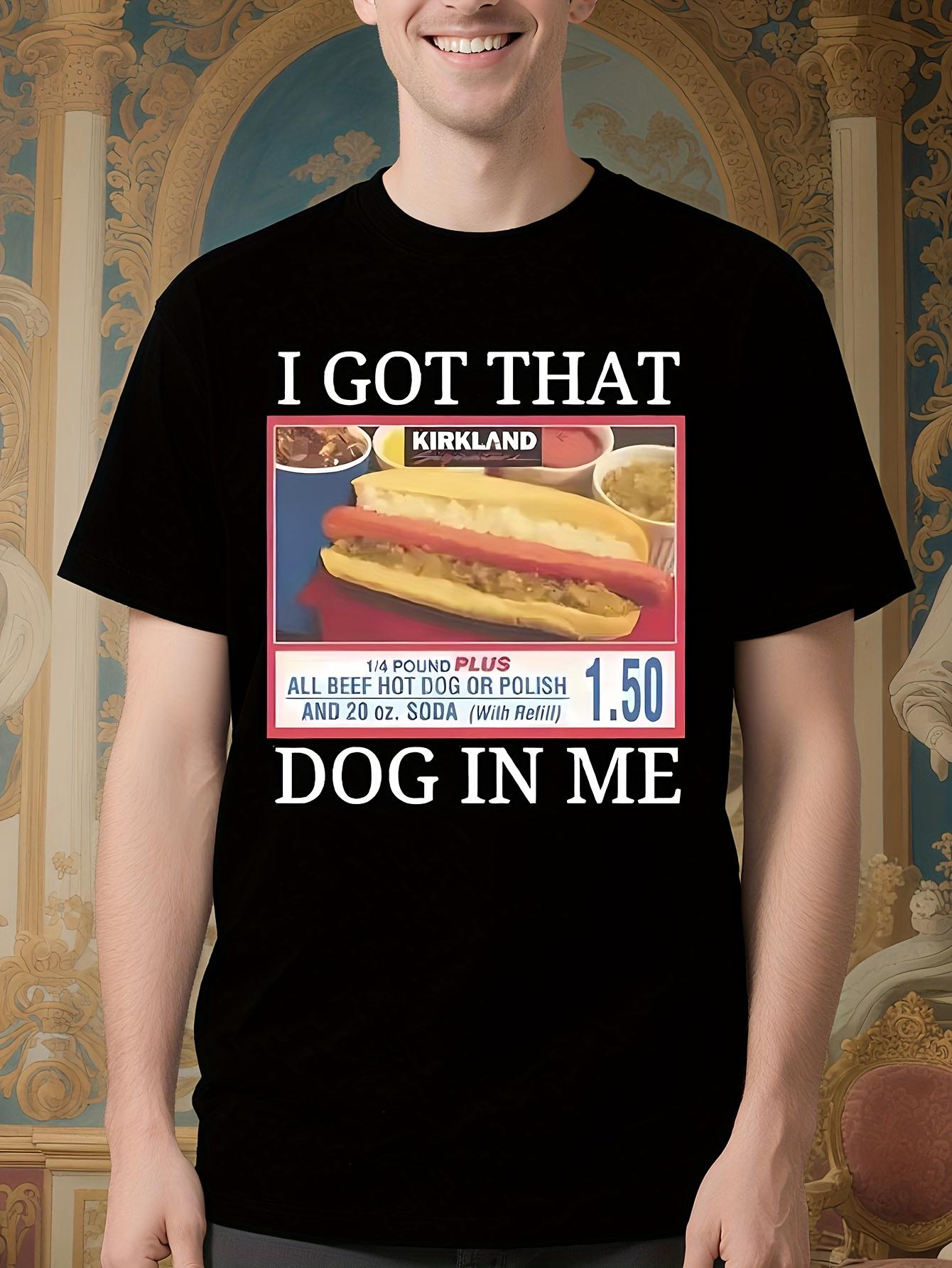 Unisex  I Got That Dog in Me  Costco Hot Dog Meme Cotton ... XXXL