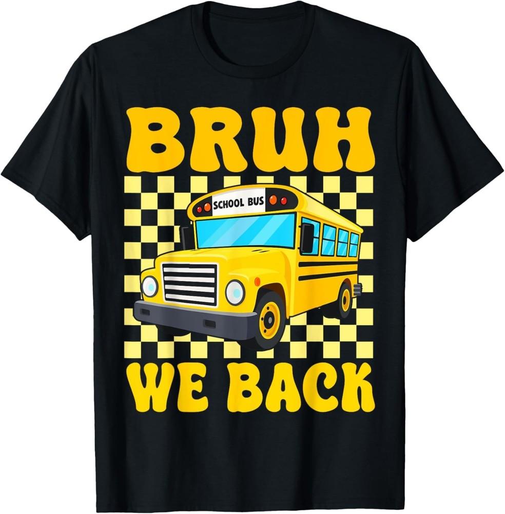 

Bruh We Back Funny School Bus Driver Students Back To School unisex T-Shirt 4XL