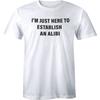 I'm Just Here To Establish An Alibi Funny Shirt Husband Party Men's T-shirt Gift Unisex T-Shirt
