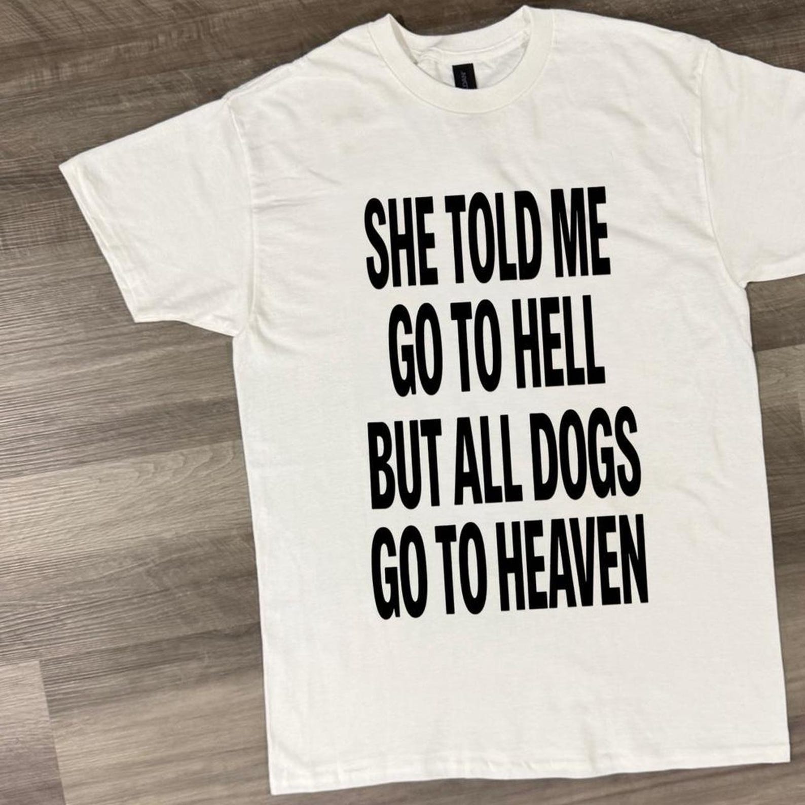 Hell graphic tee, T-Shirt —  She Told Me Go to Hell But All Dogs Go to Heaven  Graphic Tee, Funny Dog Lover Shirt L
