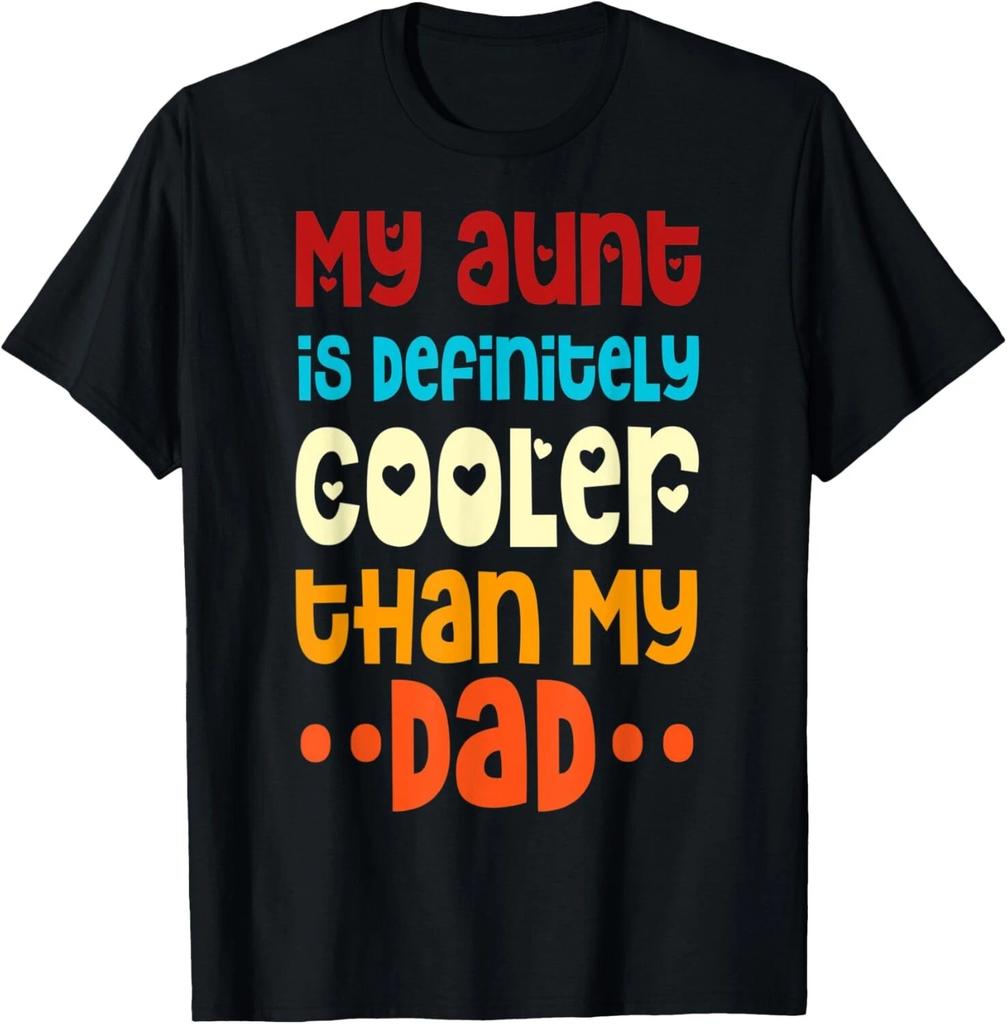 Cute My Aunt Is definitely Cooler Than My Dad Fanny T- Shirt