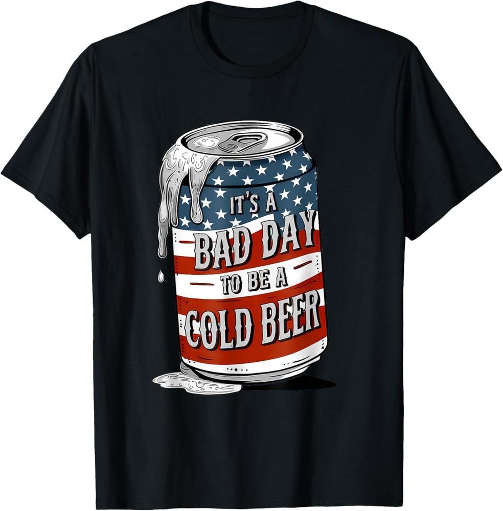 Bad Day to Be a Cold Beer Funny 4th of July Drinking T-Shirt Unisex T-Shirt M