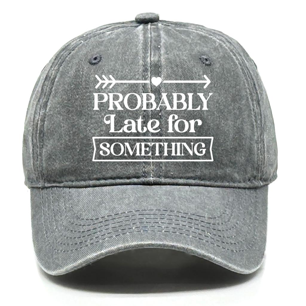 “Probably Late for Something" Unisex Snapback Baseball Hat Woman's Cap Non-Stretch Fabric Adjustable Baseball Cap