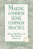 The Making Common Sense Common Practice : Achieving High Performance Using What You Already Know Book