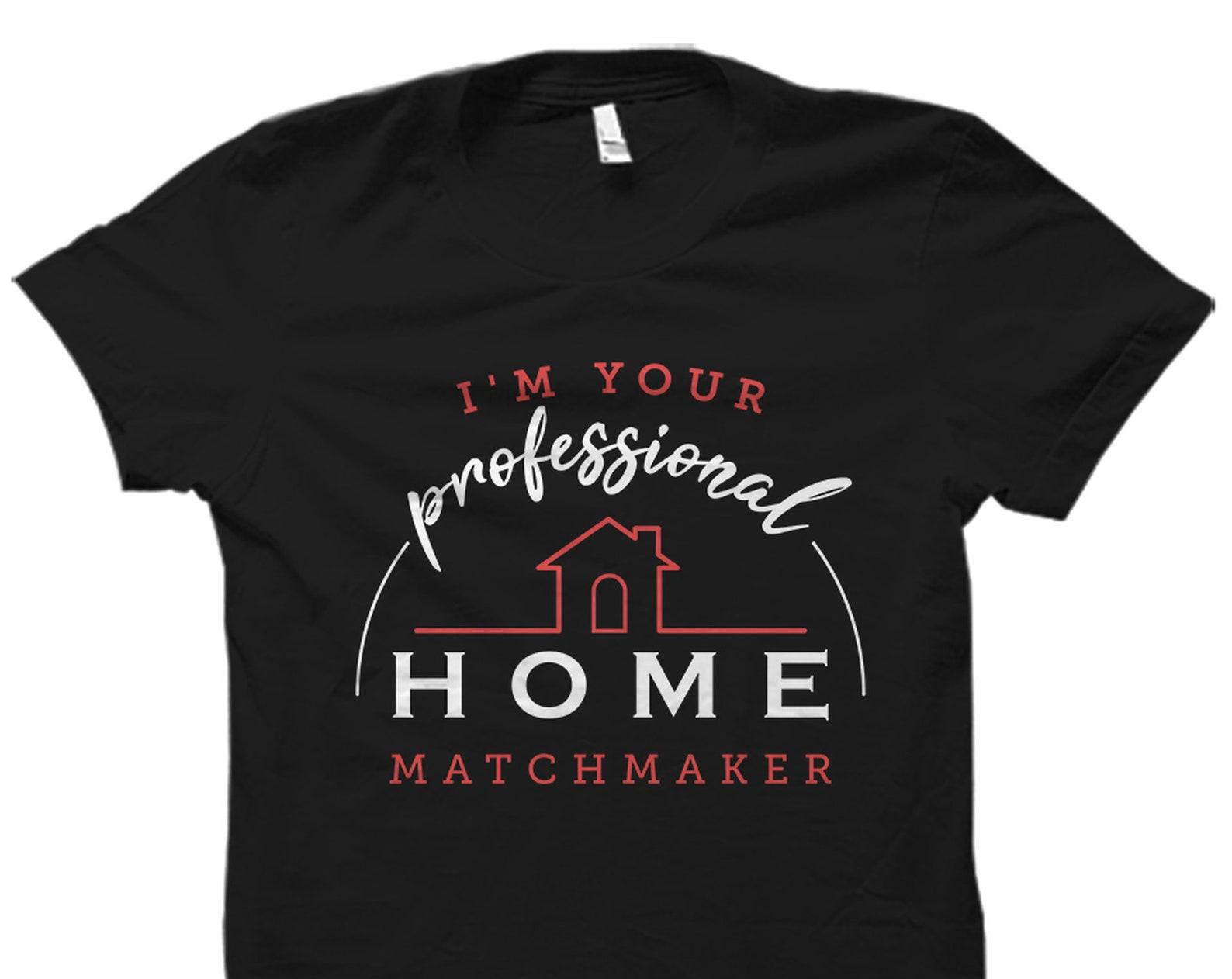 Real Estate Matchmaker Gift. Real Estate Agent Shirt. Real Estate Agent. Professional Home Matchmaker. Agent T-Shirt. Estate T-Shirt #OS2415 S