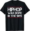 Quote Hiphop Was Dope In the 90#039;s Gangster Tshirt TShirt Unisex T-Shirt
