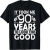 It Took Me 90 Years To Look This Good Funny 90Year Old Gift T-Shirt