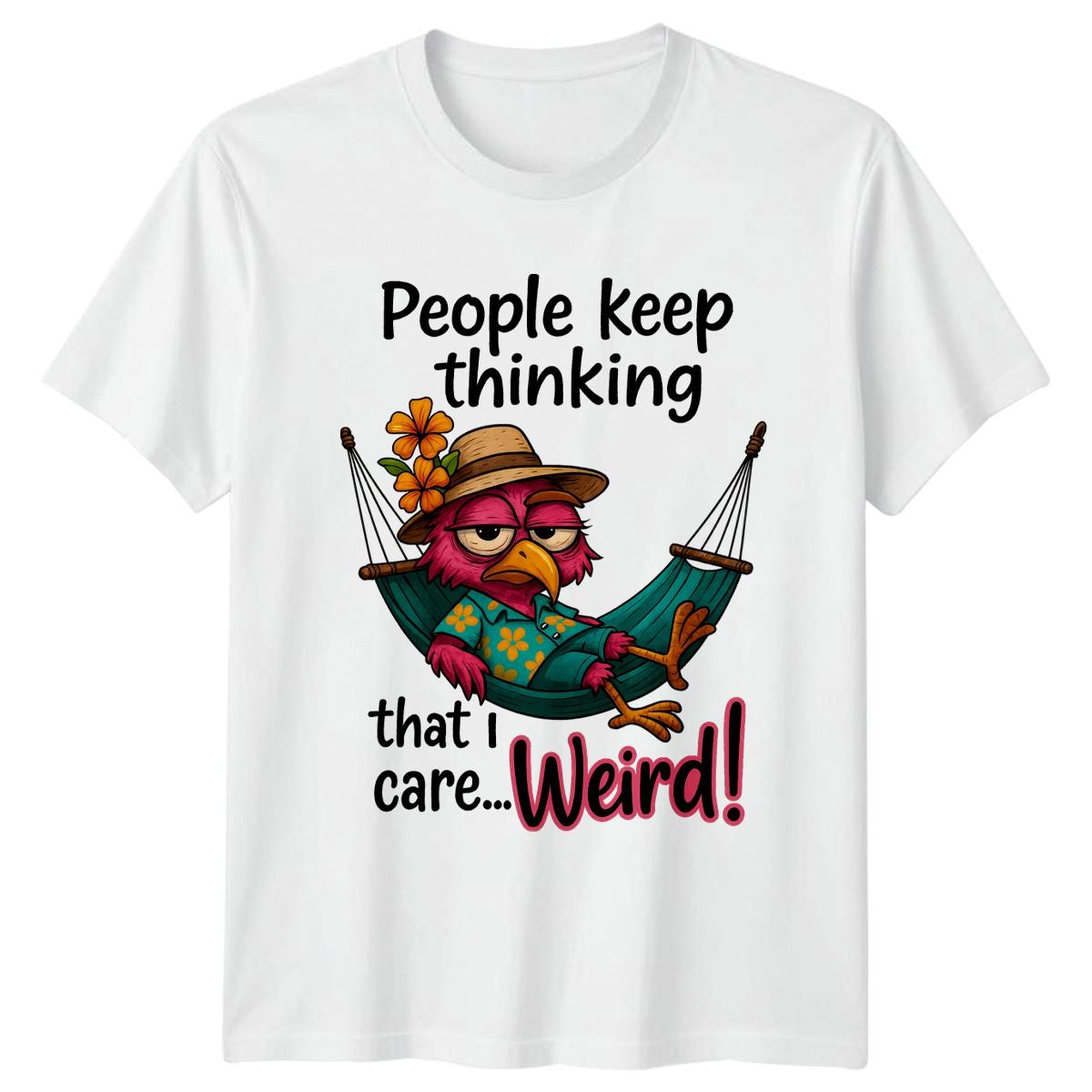 People Keep Thinking That I Care Weird Sarcastic Humor Unisex T Shirt XXL