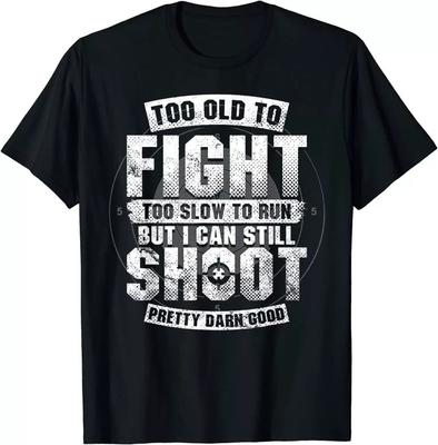 Too Old To Fight Too Slow To Run But I Can Still Shoot T-Shirt Unisex T-Shirt