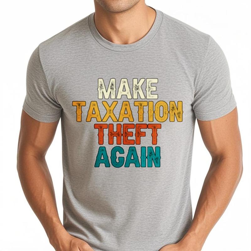 Solid Color For Her Oneck T Shirt Unisex Make Taxation Theft Again Hiphop For Him Tees Oversized Tshirt Round Neck Tee