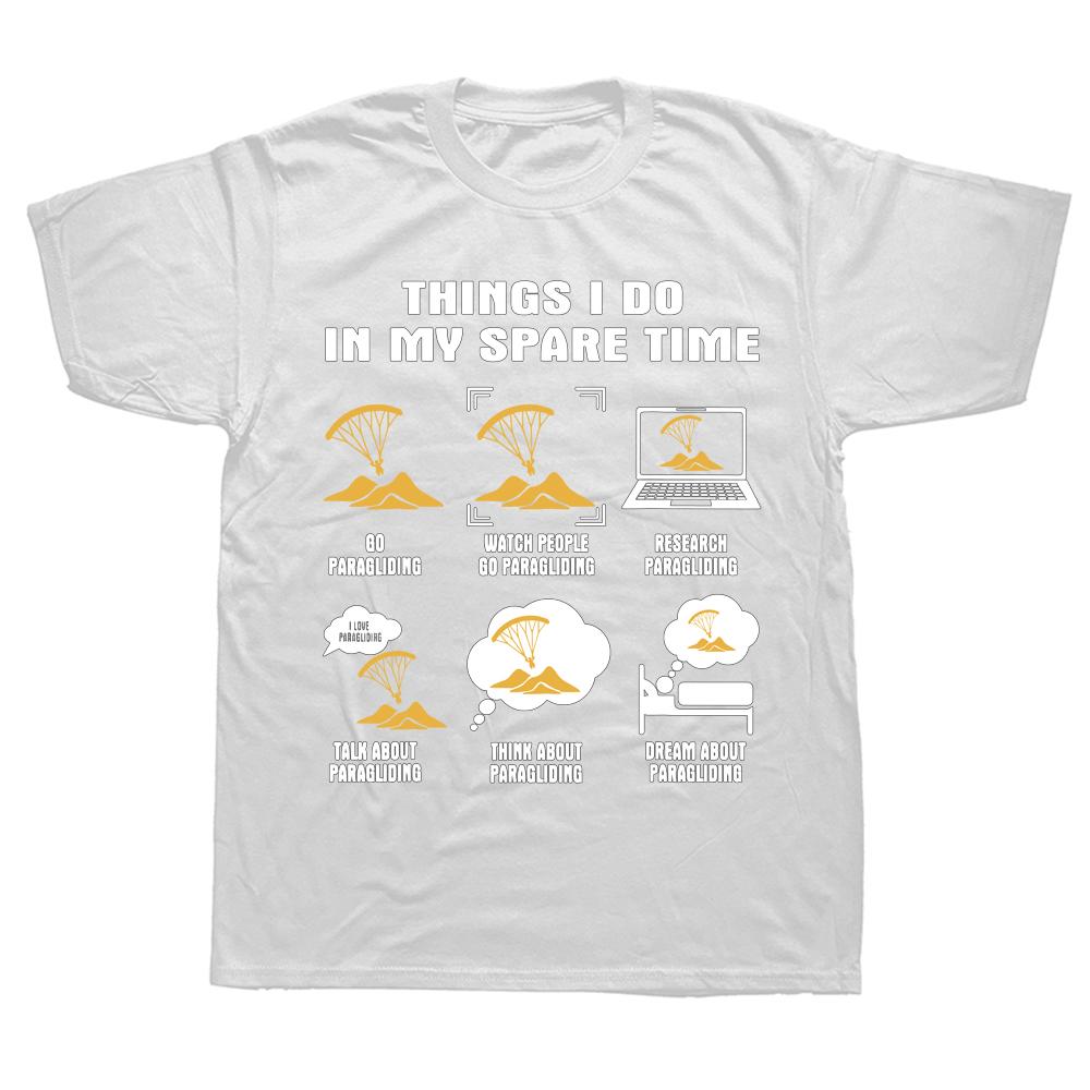 Funny 6 Things I Do In My Spare Time Paragliding T Shirts Summer Style Graphic Streetwear Short Sleeve Birthday Gifts Tshirt