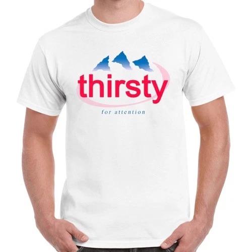 Thirsty for Attention Water Bottle Funny Spring Slogan Urban Retro T Shirt 165 M
