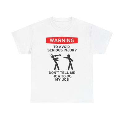 „Sag mir nicht, wie ich meinen Job zu machen habe“-Shirt mit lustigem Warnhinweis, Unisex, schwere Baumwolle