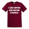 I Like Coffee And Maybe 3 People TShirt Joke Gift Novelty Funny Slogan Top Tee