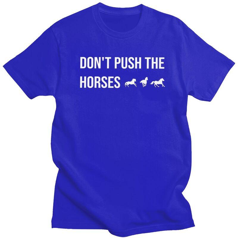 Male Dont Push The Horses T Shirts Round Neck Short Sleeve 100 Cotton Sarcastic Minds Tee Shirt Casual Streetwear Clothing
