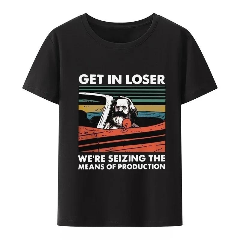 Karl Marx Get in Loser Were Seizing The Means of Production TShirt Men Clothing Communism Socialism Tee Ropa Hombre Camisetas XL