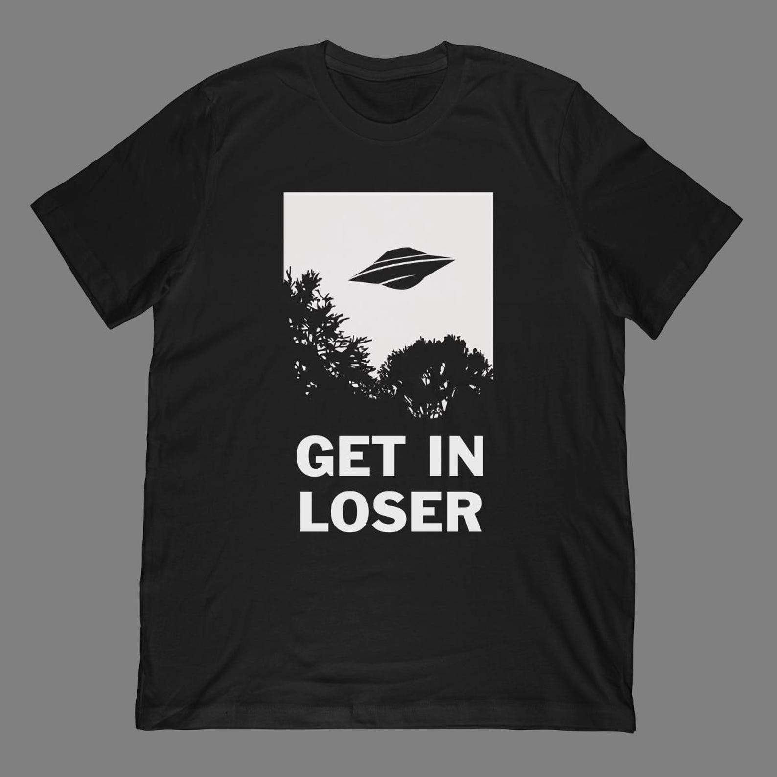 Get In Loser T-Shirt | Funny Alien UFO Abduction Parody Gift L