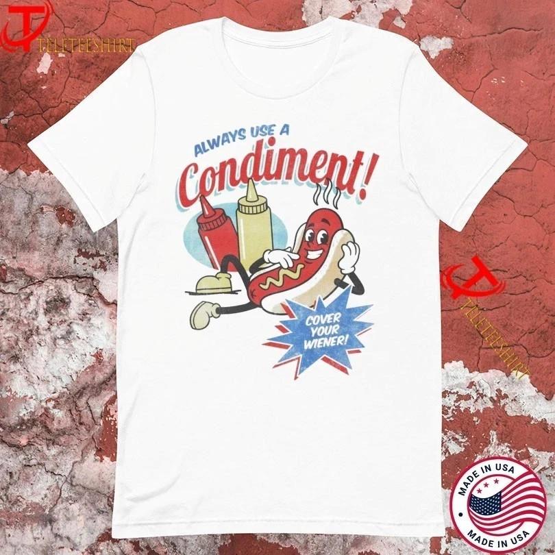 Always Use A Condiment Cover Your Wiener Hotdog T-shirts HOT ITEM M