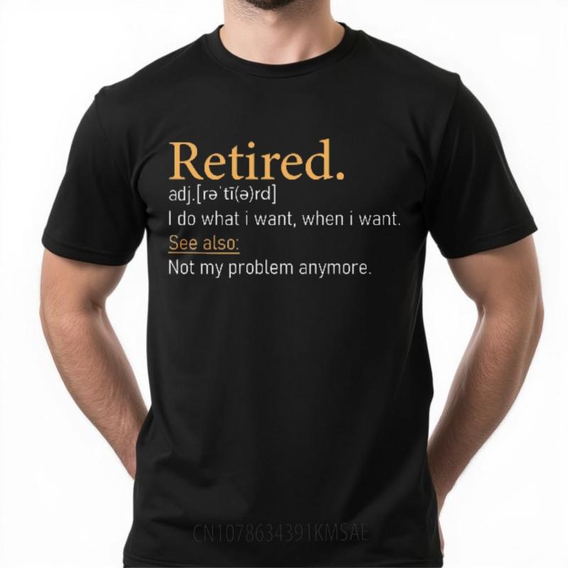 New Arrived For him summer tshirt Plus Size Retired Adjective I Do What I Want When I Want See Also Not My Problem Anymore