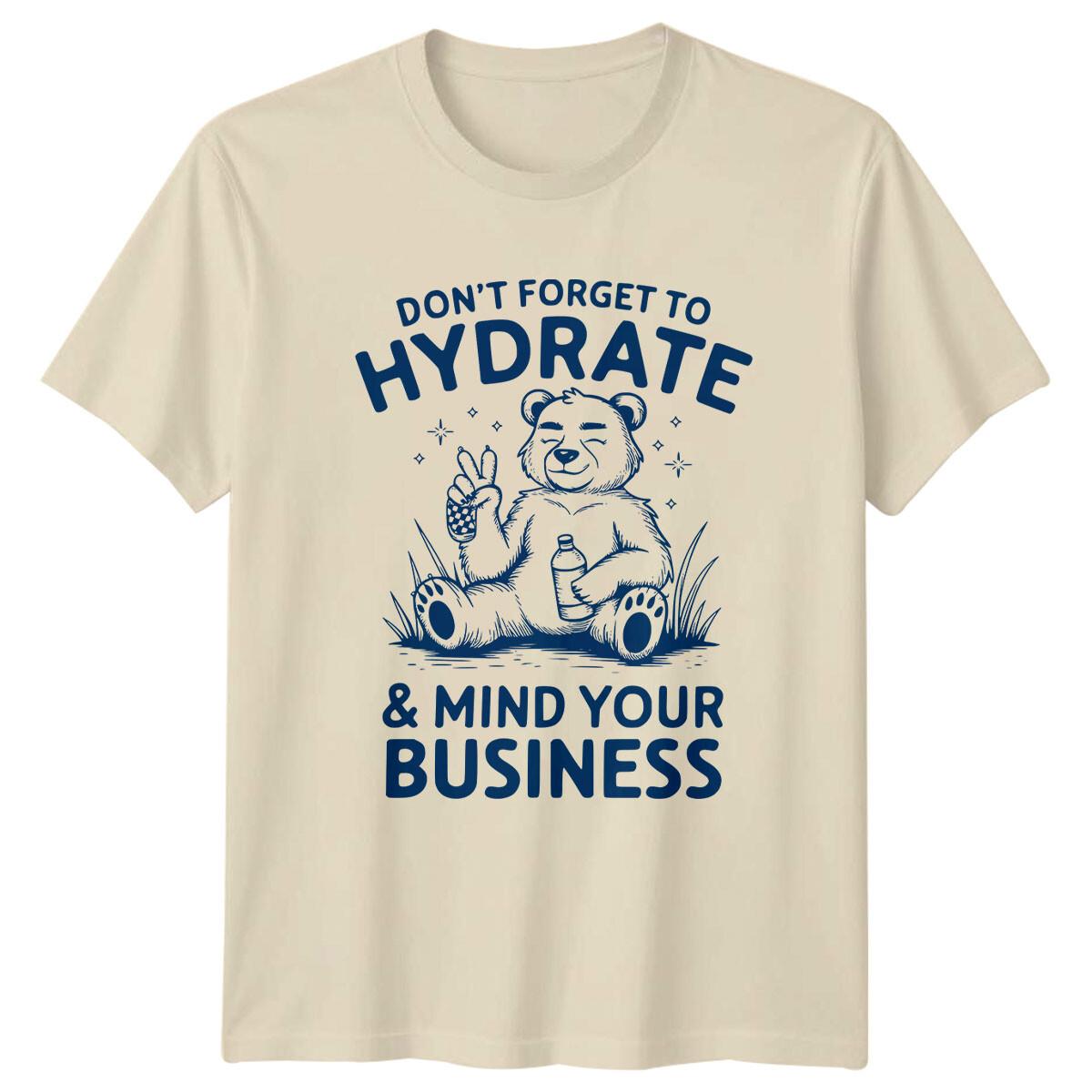 Don t Forget To Hydrate & Mind Your Business Sarcastic Bear T-Shirt XXXXL