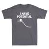 I Have Potential Shirt Funny Science Themed Gift Unisexs Cotton TShirt