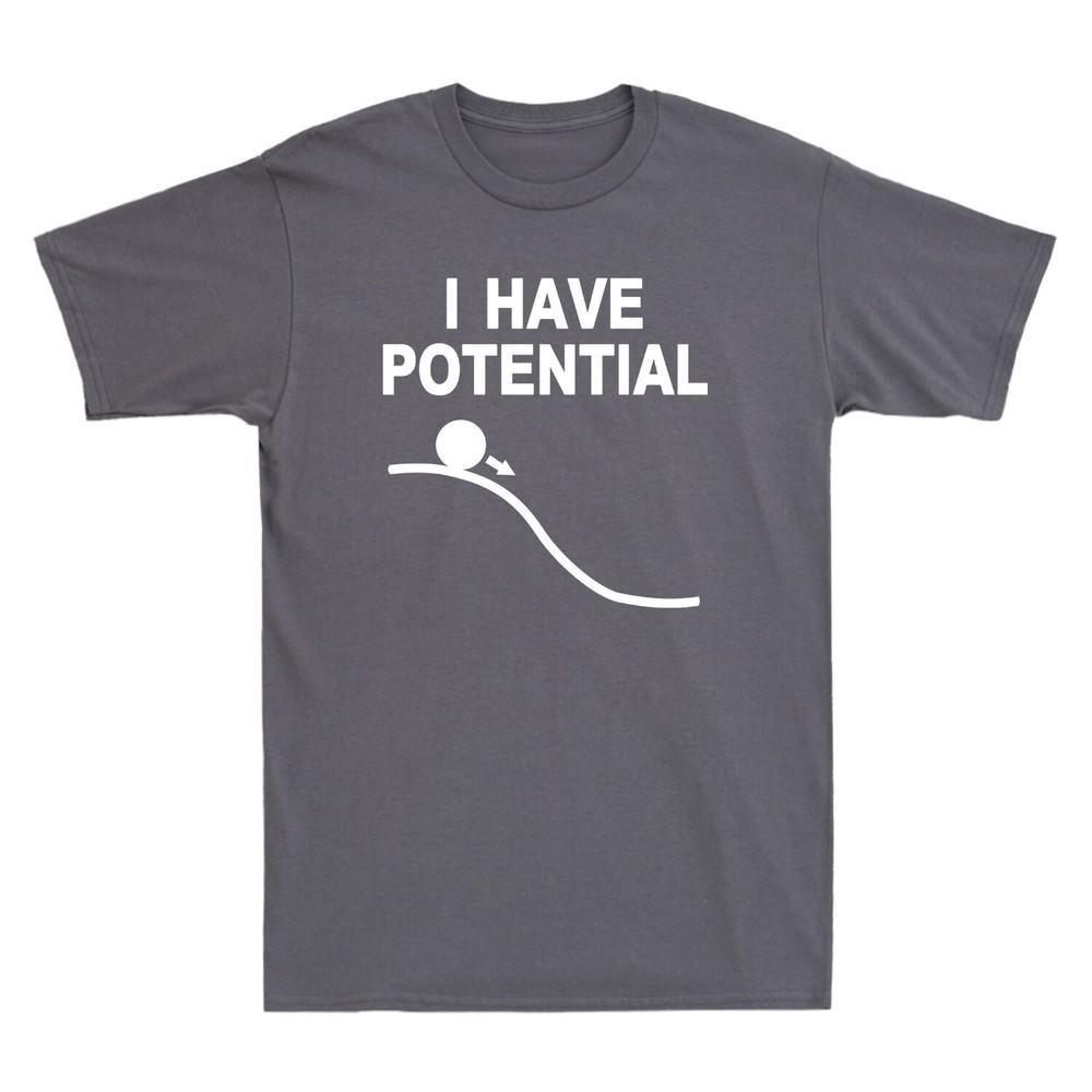 I Have Potential Shirt Funny Science Themed Gift Unisexs Cotton TShirt