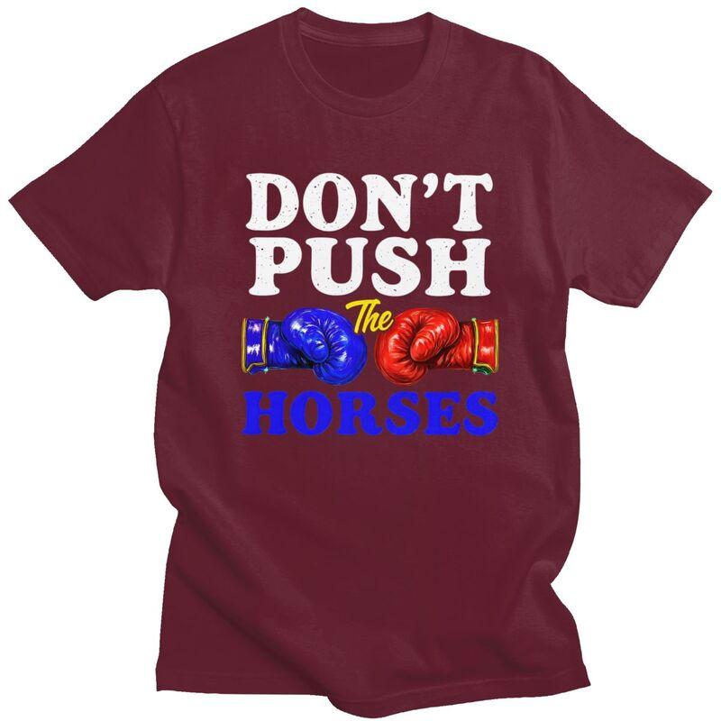 Dont Push The Horses T Shirt Unisex ShortSleeve Funny Boxing Sarcastic Quote Tshirt Graphic Tee Pure Cotton Slim Fit Clothing