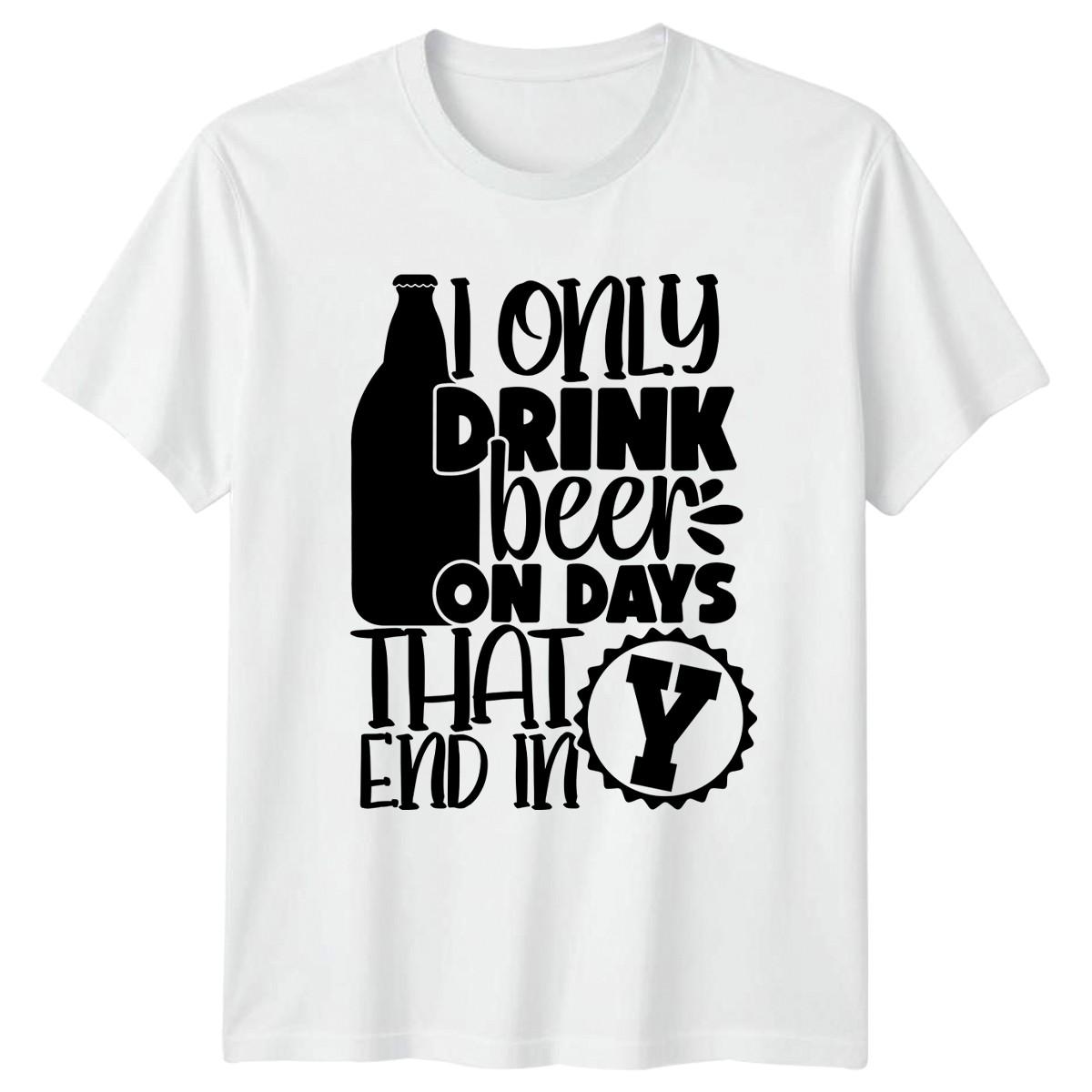 I Only Drink Beer On Days T-Shirt Beer Lover Alcohol Drinking S