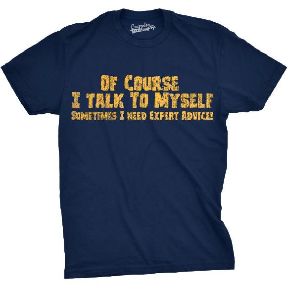 of Course I Talk to Myself Funny Expert Advice Mens T-Shirts