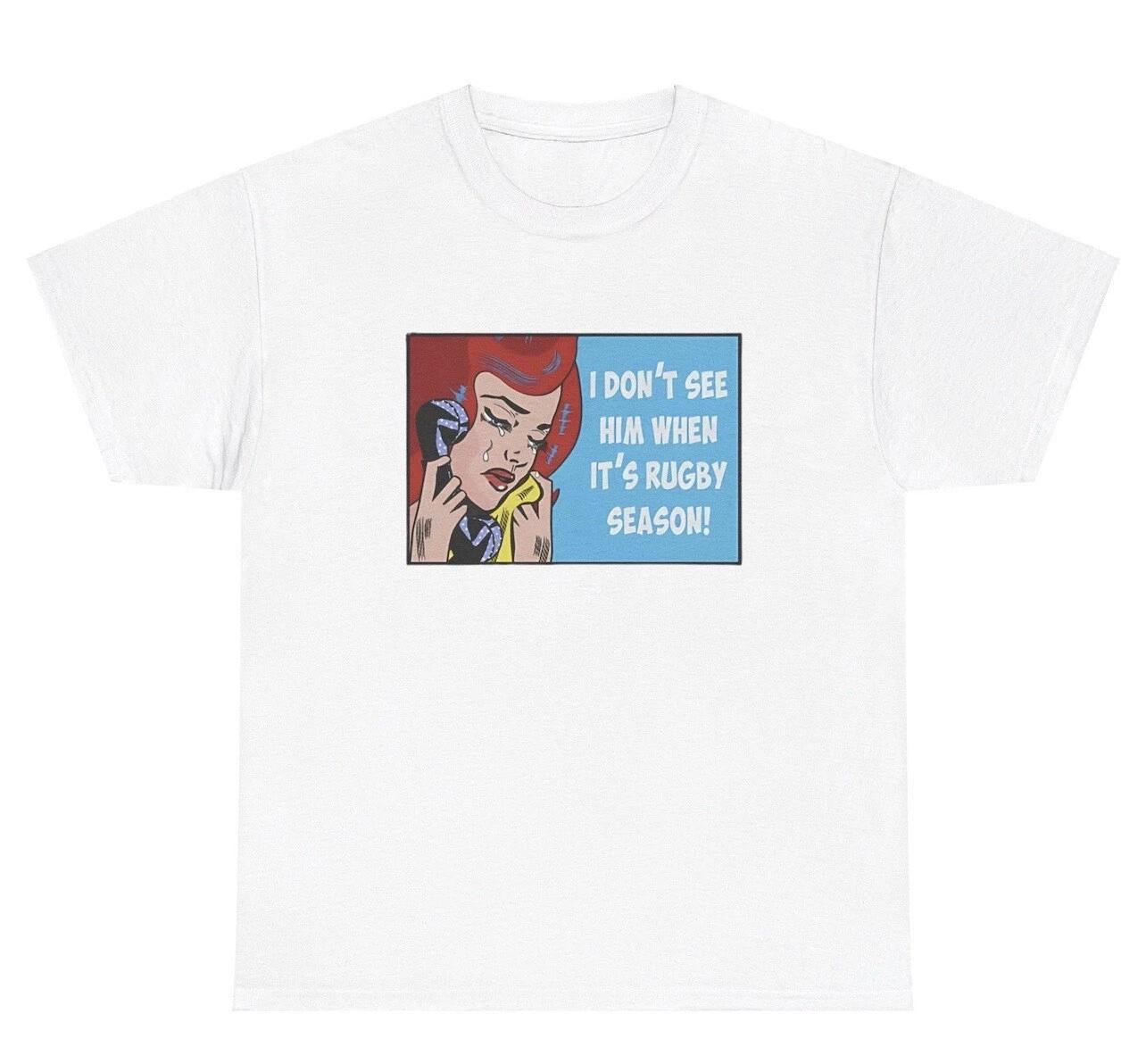 I Don’t See Him When It’s Rugby Season T Shirt Funny Player Fan Humor Gift Tee 3XL