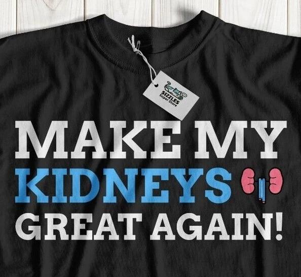 Make My Kidneys Great Again Funny Kidney Transplant Surgery T-Shirt Disease Tee S