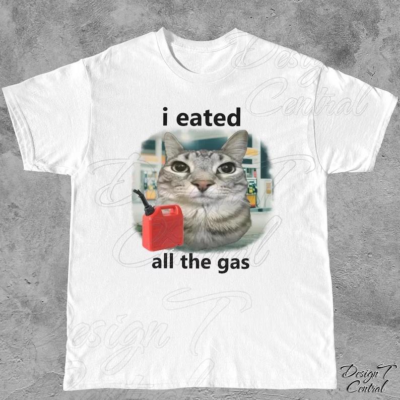 I Eated All The Gas Cat T-Shirt: Gen Z Humor, Y2K Meme Shirt