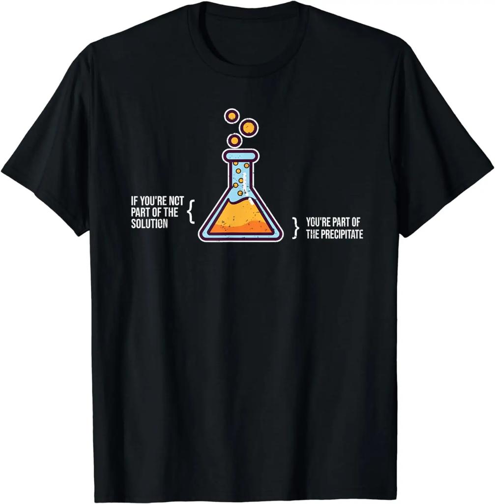 If Youre Not Part of The Solution Chemistry Science Humor TShirt Aesthetic Clothes Man Clothing Ropa Mujer Graphic Shortsleev