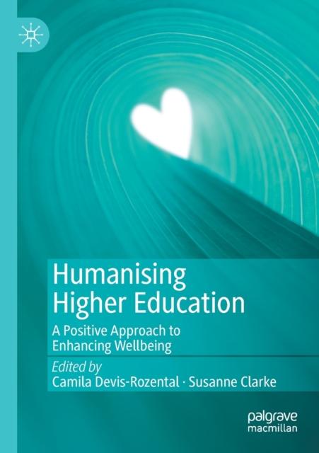 The Humanising Higher Education : A Positive Approach To Enhancing Wellbeing Book