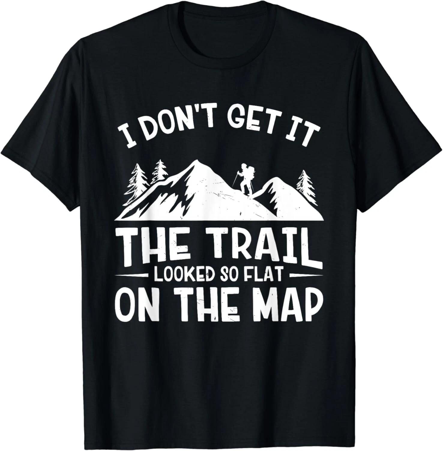 

Mountain Hiking Funny The Trail Looked So Flat On The Map Gift Unisex T-Shirt M