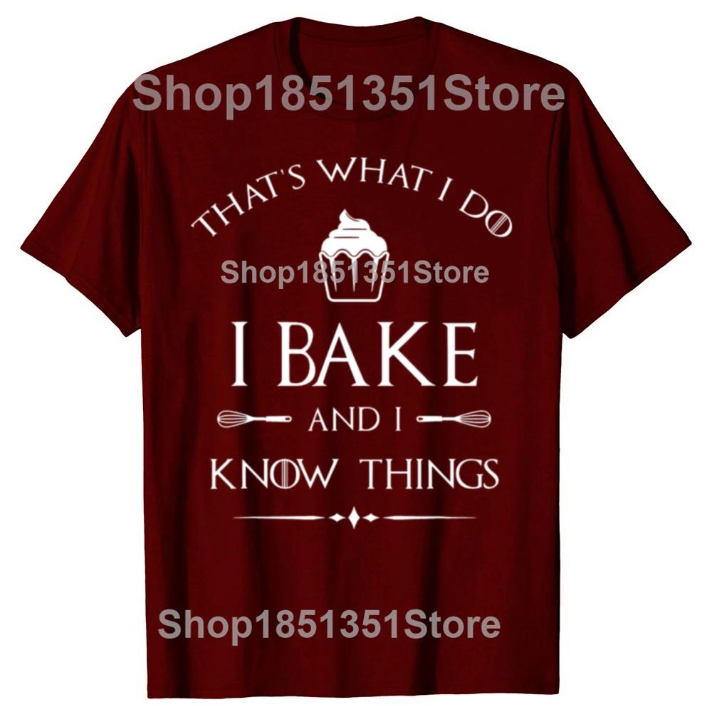 I Bake and I Know Things Funny Baker Baking T-shirts Men Women's Fashion Casual Tshirt 100% Cotton Loose Oversized T Shirt