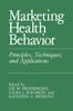 The Marketing Health Behavior : Principles, Techniques, and Applications Book