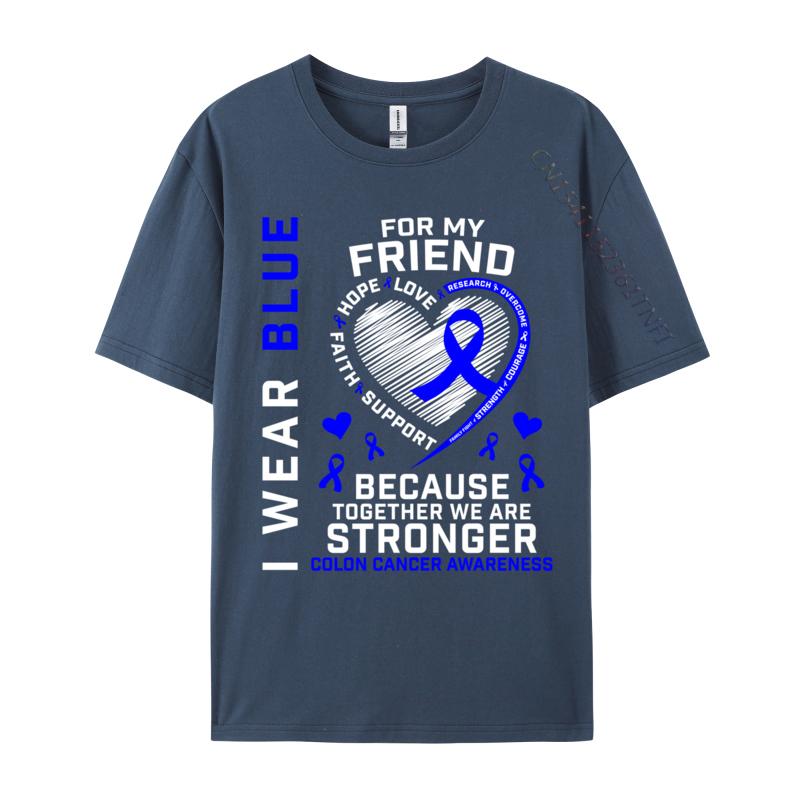 I Wear Blue For My Friend Colon Cancer Awareness Casual Fitted Design Tops Tees Oneck Cotton Fabric T Shirts For Unisex